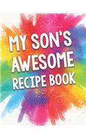 My Son's Awesome Recipe Book: A Beautiful 100 Blank Recipe Book Gift Ready To Be Filled with Delicious Recipes.