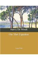 On The Equator: Large Print