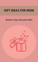 Gift Ideas For Mom: Mother's Day Chocolate Gifts: Gift For Mom