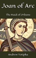 Joan of Arc: The Maid of Orléans