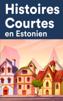 Histoires Courtes en Estonien: Apprendre l'Estonien facilement en lisant des histoires courtes