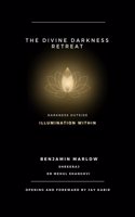 The Divine Darkness Retreat: Darkness Outside Illumination Within
