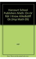 Harcourt School Publishers Math: On-LV Rdr I Know Alike&diff Gk
