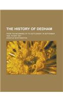 The History of Dedham; From the Beginning of Its Settlement, in September 1635, to May 1827