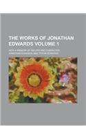 The Works of Jonathan Edwards (Volume 1); With a Memoir of His Life and Character