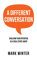 Different Conversation: Realizing Your Potential as a Real Estate Agent