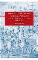 Walled Towns and the Shaping of France: From the Medieval to the Early Modern Era