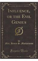 Influence, or the Evil Genius (Classic Reprint)