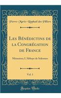 Les Bï¿½nï¿½dictins de la Congrï¿½gation de France, Vol. 1: Mï¿½moires; l'Abbaye de Solesmes (Classic Reprint)