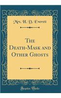 The Death-Mask and Other Ghosts (Classic Reprint)