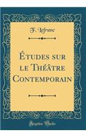 ï¿½tudes Sur Le Thï¿½ï¿½tre Contemporain (Classic Reprint)