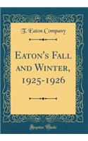 Eaton's Fall and Winter, 1925-1926 (Classic Reprint)