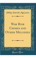 War Risk Chimes and Other Melodies (Classic Reprint)