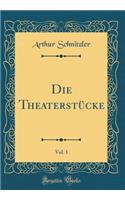 Die Theaterstücke, Vol. 1 (Classic Reprint)
