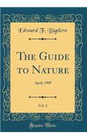 The Guide to Nature, Vol. 2: April, 1909 (Classic Reprint)