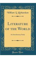 Literature of the World: An Introductory Study (Classic Reprint)
