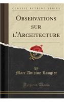 Observations sur l'Architecture (Classic Reprint)