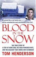 Blood in the Snow: The True Story of a Stay-At-Home Dad, His High-Powered Wife, and the Jealousy That Drove Him to Murder