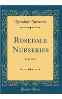 Rosedale Nurseries: Fall, 1926 (Classic Reprint): Fall, 1926 (Classic Reprint)