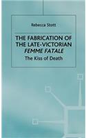 Fabrication of the Late-Victorian Femme Fatale