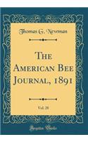 The American Bee Journal, 1891, Vol. 28 (Classic Reprint)