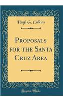Proposals for the Santa Cruz Area (Classic Reprint)
