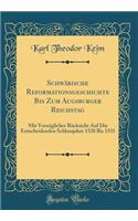 SchwÃ¤bische Reformationsgeschichte Bis Zum Augsburger Reichstag: Mit VorzÃ¼glicher RÃ¼cksicht Auf Die Entscheidenden Schlussjahre 1528 Bis 1531 (Classic Reprint)