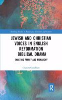 Jewish and Christian Voices in English Reformation Biblical Drama: Enacting Family and Monarchy(Routledge Studies in Renaissance Literature and Culture)