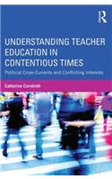 Understanding Teacher Education in Contentious Times