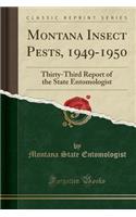 Montana Insect Pests, 1949-1950: Thirty-Third Report of the State Entomologist (Classic Reprint): Thirty-Third Report of the State Entomologist (Classic Reprint)