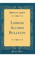 Lehigh Alumni Bulletin (Classic Reprint)