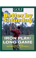 Better by Saturday (TM) - Iron Play/Long Game