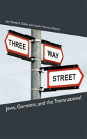 Three-Way Street: Jews, Germans, and the Transnational