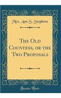 The Old Countess, or the Two Proposals (Classic Reprint)