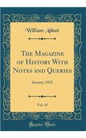 The Magazine of History With Notes and Queries, Vol. 15: January, 1912 (Classic Reprint)
