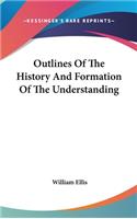 Outlines Of The History And Formation Of The Understanding