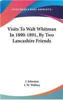 Visits To Walt Whitman In 1890-1891, By Two Lancashire Friends: (English)