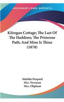 Kilrogan Cottage; The Last Of The Haddons; The Primrose Path; And Mine Is Thine (1878)