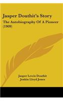 Jasper Douthit's Story: The Autobiography Of A Pioneer (1909)(English)