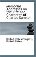 Memorial Addresses on the Life and Character of Charles Sumner