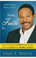 Now... Faith Is...