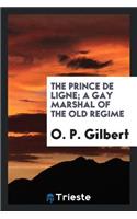 The Prince de Ligne, a Gay Marshal of the Old Regime;