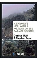 A Farmer's Life, with a Memoir of the Farmer's Sister