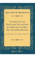 Lettres sur les Peintures, Sculptures Et Gravures de Mrs. De l'Académie Royale: Exposées au Sallon du Louvre Depuis 1767 Jusqu'en 1779 (Classic Reprint)