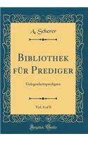 Bibliothek für Prediger, Vol. 8 of 8: Gelegenheitspredigten (Classic Reprint)