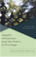 Wealth, Whiteness, and the Matrix of Privilege