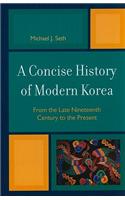 A Concise History of Modern Korea: From the Late Nineteenth Century to the Present