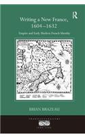 Writing a New France, 1604-1632: Empire and Early Modern French Identity(Transculturalisms, 1400-1700)