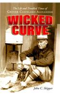 Wicked Curve: The Life and Troubled Times of Grover Cleveland Alexander