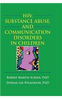 HIV, Substance Abuse, and Communication Disorders in Children